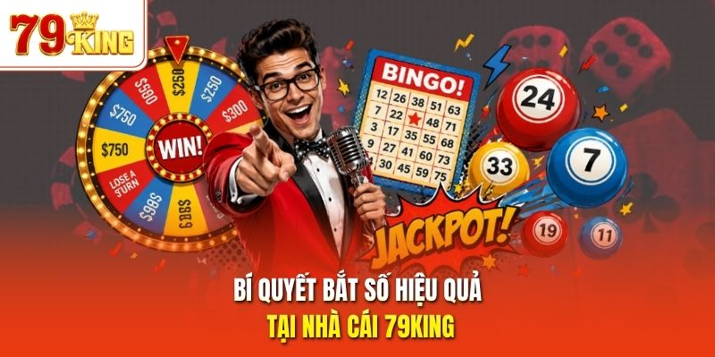 Bí quyết bắt số hiệu quả tại nhà cái 79King
