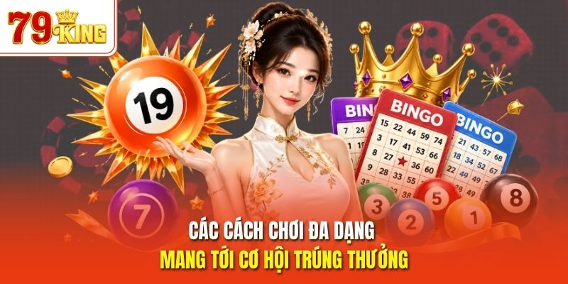 Các cách chơi đa dạng mang tới cơ hội trúng thưởng 