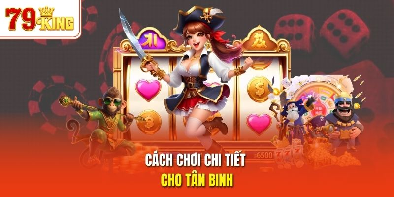 Cách chơi chi tiết cho tân binh
