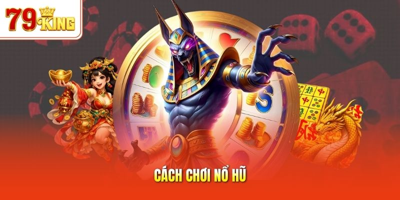 Cách chơi nổ hũ