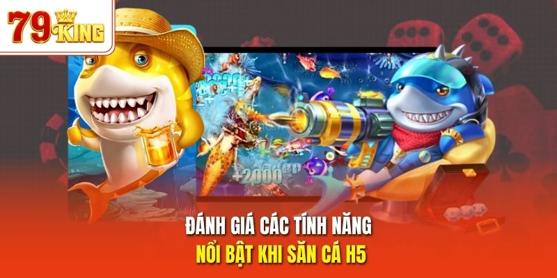 Đánh giá các tính năng nổi bật khi săn cá H5