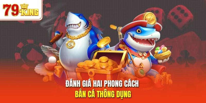Đánh giá hai phong cách bắn cá thông dụng