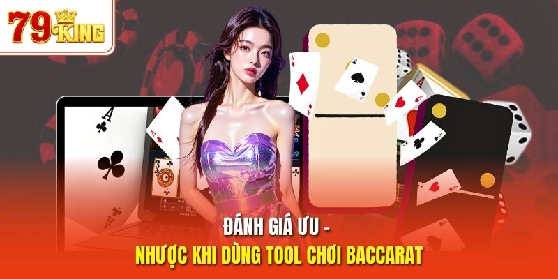 Đánh giá ưu - nhược khi dùng tool chơi Baccarat