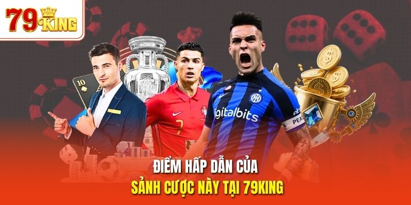 Điểm hấp dẫn của sảnh cược này tại 79King