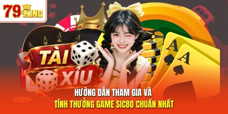 Hướng dẫn tham gia và tính thưởng game Sicbo chuẩn nhất