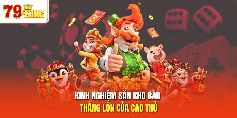 Kinh nghiệm săn kho báu thắng lớn của cao thủ