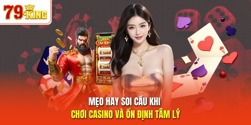 Mẹo hay soi cầu khi chơi casino và ổn định tâm lý