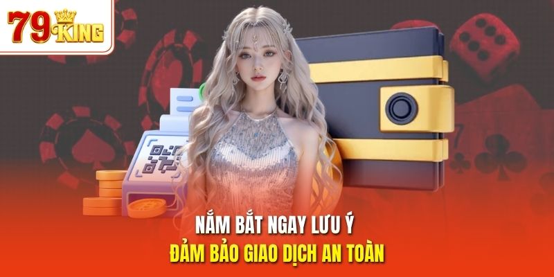 Nắm bắt ngay lưu ý đảm bảo giao dịch an toàn