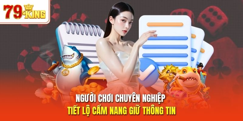 Người chơi chuyên nghiệp tiết lộ cẩm nang giữ thông tin