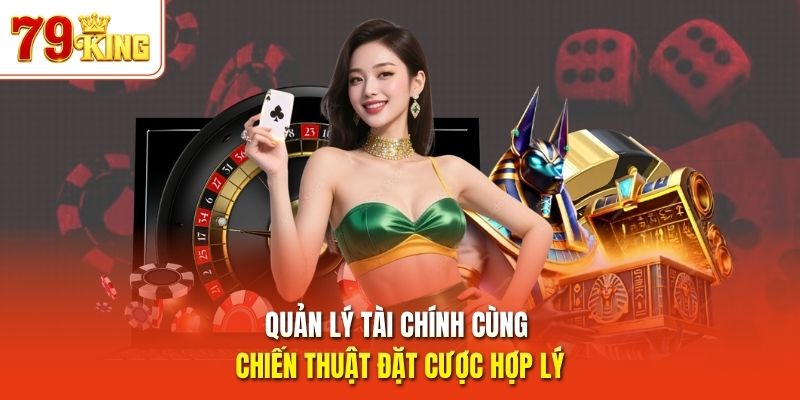 Quản lý tài chính cùng chiến thuật đặt cược hợp lý 