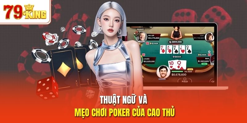 Thuật ngữ và mẹo chơi Poker của cao thủ