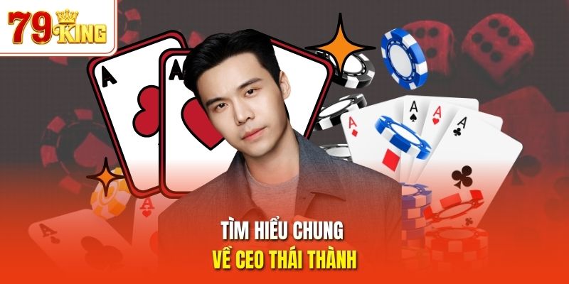 Tìm hiểu chung về CEO Thái Thành