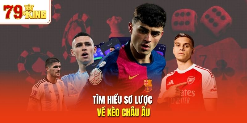 Tìm hiểu sơ lược về kèo châu Âu