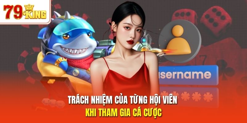 Trách nhiệm của từng hội viên khi tham gia cá cược