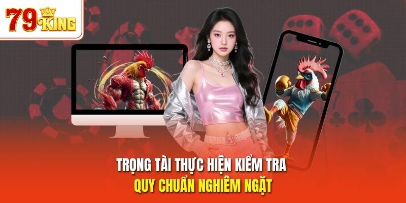 Trọng tài thực hiện kiểm tra quy chuẩn nghiêm ngặt 
